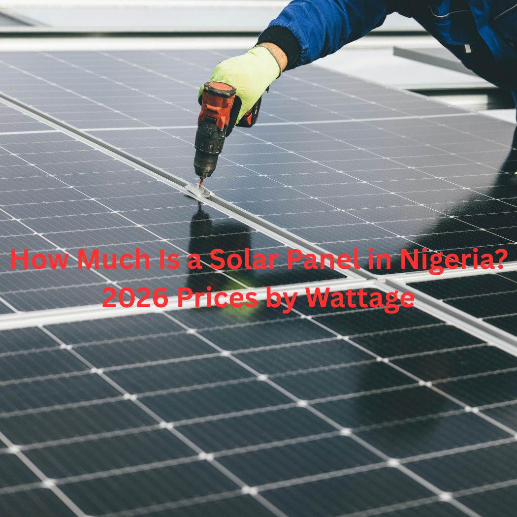 How Much Is a Solar Panel in Nigeria? 2026 Prices by Wattage